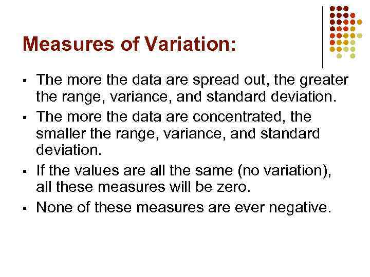 Measures of Variation: § § The more the data are spread out, the greater