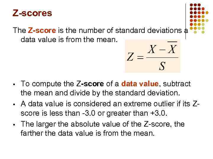 Z-scores The Z-score is the number of standard deviations a data value is from