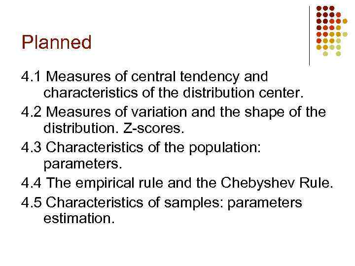 Planned 4. 1 Measures of central tendency and characteristics of the distribution center. 4.