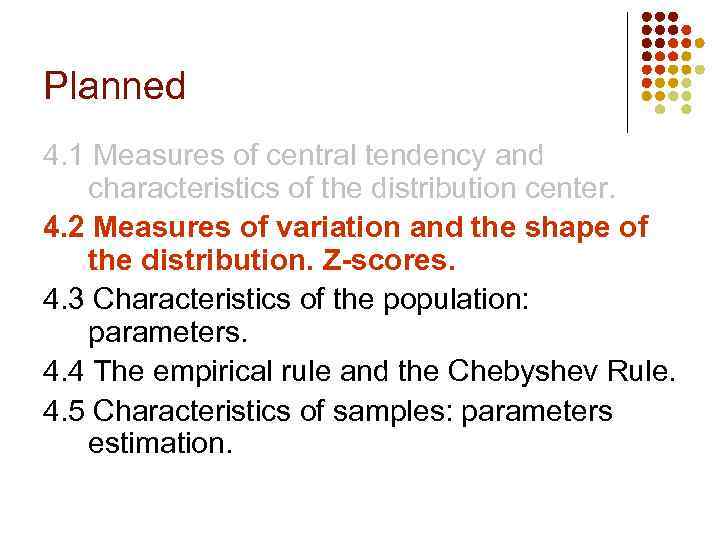 Planned 4. 1 Measures of central tendency and characteristics of the distribution center. 4.