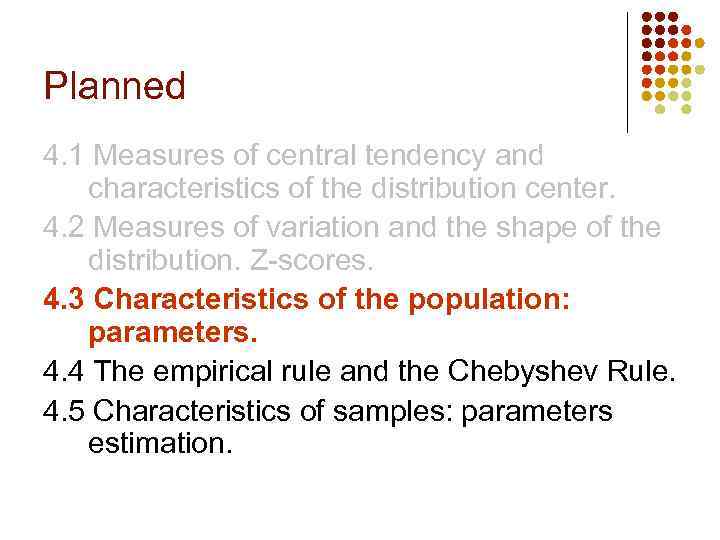 Planned 4. 1 Measures of central tendency and characteristics of the distribution center. 4.