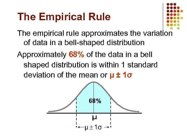 The Empirical Rule The empirical rule approximates the variation of data in a bell-shaped