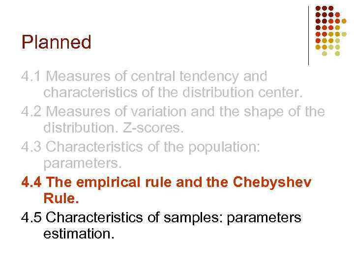 Planned 4. 1 Measures of central tendency and characteristics of the distribution center. 4.