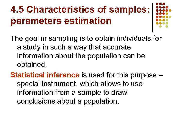 4. 5 Characteristics of samples: parameters estimation The goal in sampling is to obtain