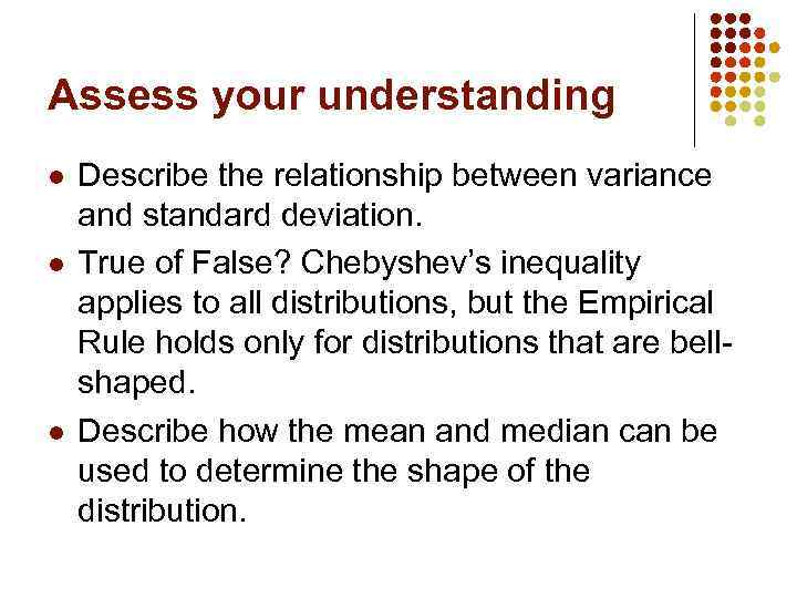 Assess your understanding l l l Describe the relationship between variance and standard deviation.