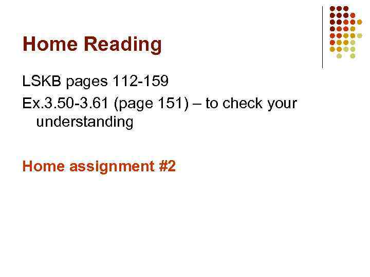 Home Reading LSKB pages 112 -159 Ex. 3. 50 -3. 61 (page 151) –