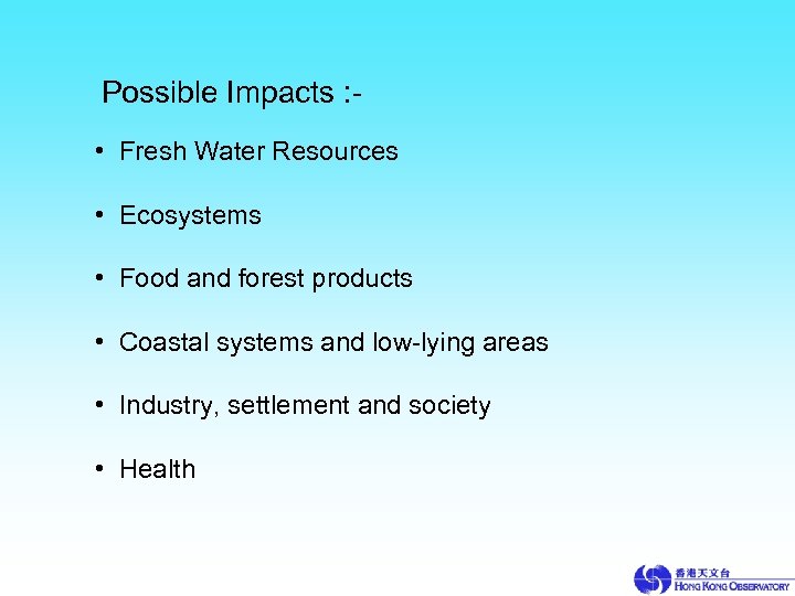Possible Impacts : • Fresh Water Resources • Ecosystems • Food and forest products