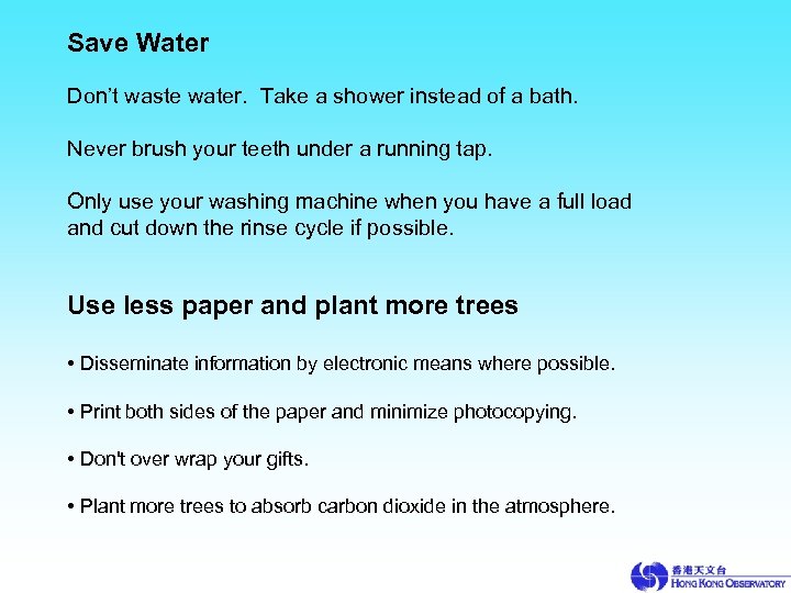 Save Water Don’t waste water. Take a shower instead of a bath. Never brush