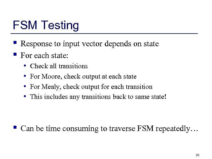 FSM Testing § § Response to input vector depends on state For each state: