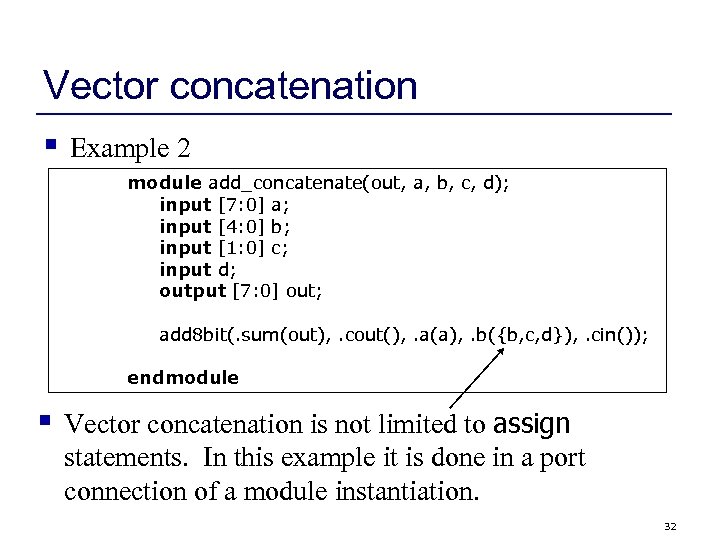 Vector concatenation § Example 2 module add_concatenate(out, a, b, c, d); input [7: 0]