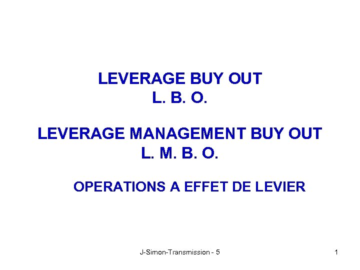 LEVERAGE BUY OUT L. B. O. LEVERAGE MANAGEMENT BUY OUT L. M. B. O.