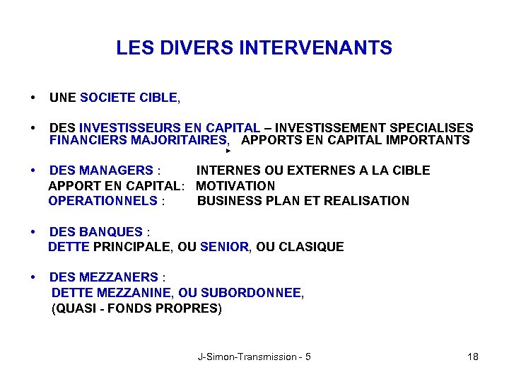 LES DIVERS INTERVENANTS • UNE SOCIETE CIBLE, • DES INVESTISSEURS EN CAPITAL – INVESTISSEMENT