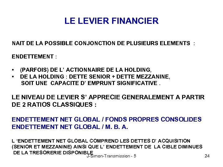 LE LEVIER FINANCIER NAIT DE LA POSSIBLE CONJONCTION DE PLUSIEURS ELEMENTS : ENDETTEMENT :