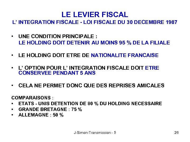 LE LEVIER FISCAL L’ INTEGRATION FISCALE - LOI FISCALE DU 30 DECEMBRE 1987 •