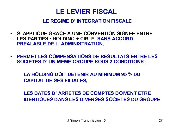 LE LEVIER FISCAL LE REGIME D’ INTEGRATION FISCALE • S’ APPLIQUE GRACE A UNE