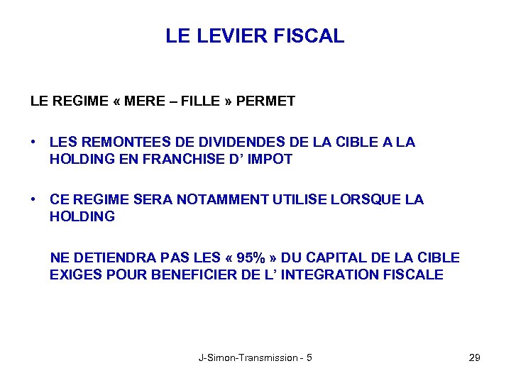 LE LEVIER FISCAL LE REGIME « MERE – FILLE » PERMET • LES REMONTEES