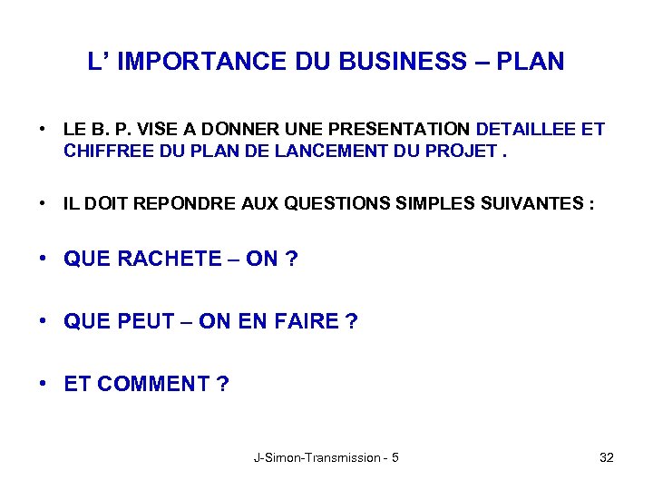 L’ IMPORTANCE DU BUSINESS – PLAN • LE B. P. VISE A DONNER UNE