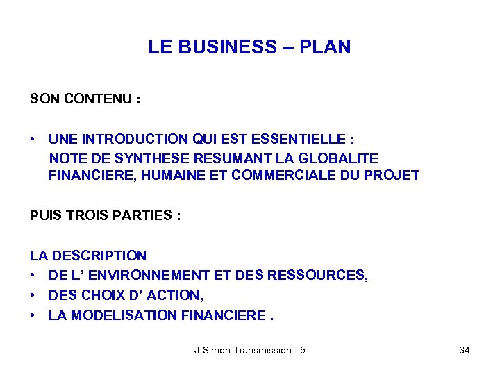 LE BUSINESS – PLAN SON CONTENU : • UNE INTRODUCTION QUI EST ESSENTIELLE :