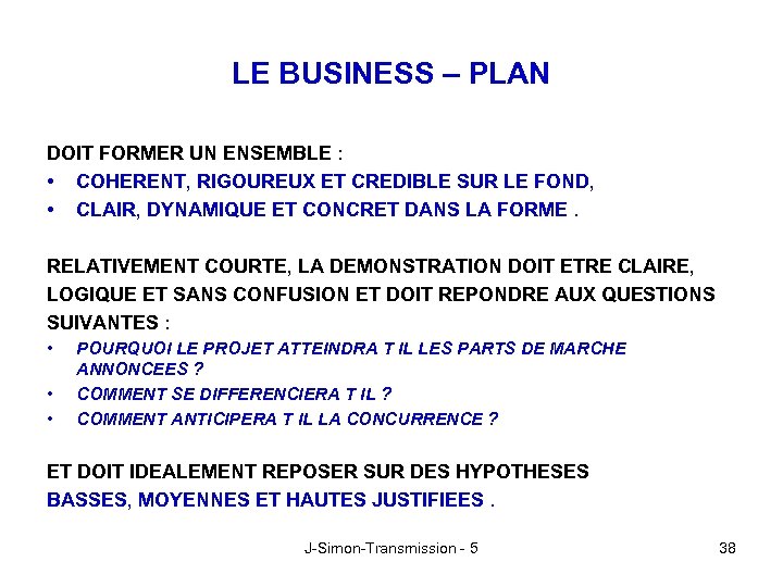 LE BUSINESS – PLAN DOIT FORMER UN ENSEMBLE : • COHERENT, RIGOUREUX ET CREDIBLE