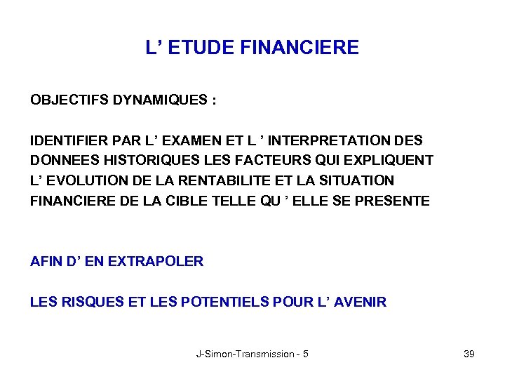 L’ ETUDE FINANCIERE OBJECTIFS DYNAMIQUES : IDENTIFIER PAR L’ EXAMEN ET L ’ INTERPRETATION