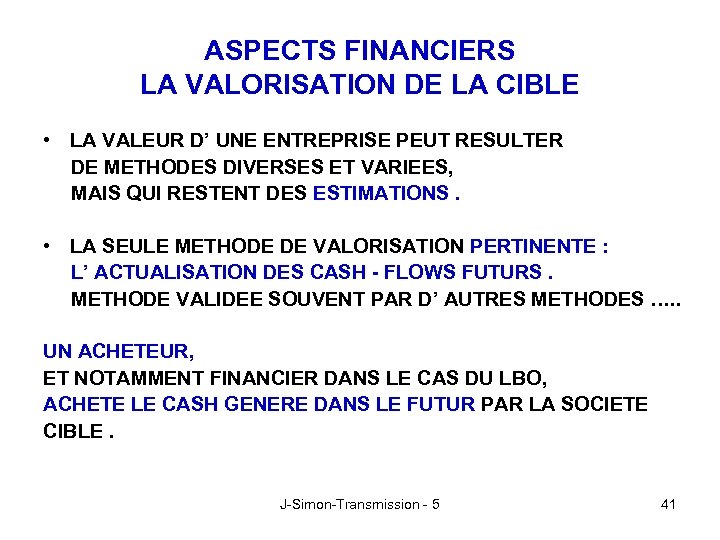 ASPECTS FINANCIERS LA VALORISATION DE LA CIBLE • LA VALEUR D’ UNE ENTREPRISE PEUT