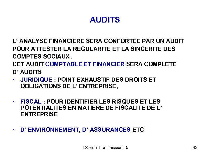 AUDITS L’ ANALYSE FINANCIERE SERA CONFORTEE PAR UN AUDIT POUR ATTESTER LA REGULARITE ET
