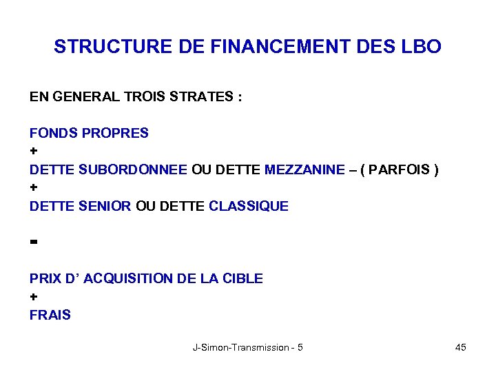 STRUCTURE DE FINANCEMENT DES LBO EN GENERAL TROIS STRATES : FONDS PROPRES + DETTE