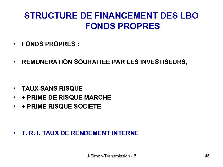 STRUCTURE DE FINANCEMENT DES LBO FONDS PROPRES • FONDS PROPRES : • REMUNERATION SOUHAITEE
