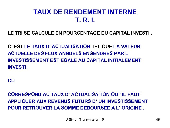 TAUX DE RENDEMENT INTERNE T. R. I. LE TRI SE CALCULE EN POURCENTAGE DU