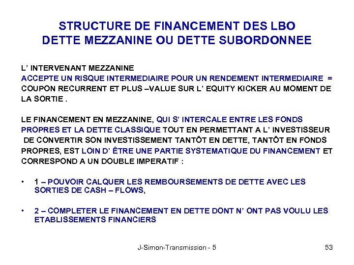 STRUCTURE DE FINANCEMENT DES LBO DETTE MEZZANINE OU DETTE SUBORDONNEE L’ INTERVENANT MEZZANINE ACCEPTE