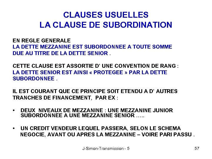 CLAUSES USUELLES LA CLAUSE DE SUBORDINATION EN REGLE GENERALE LA DETTE MEZZANINE EST SUBORDONNEE