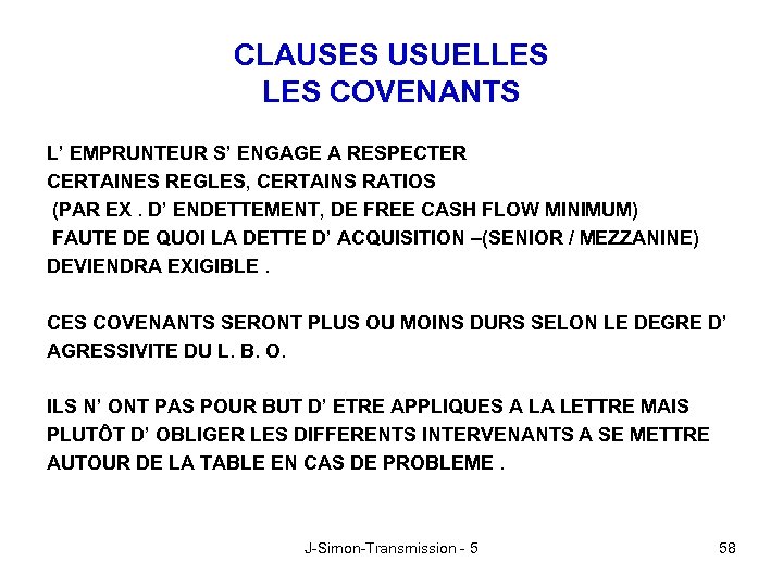 CLAUSES USUELLES COVENANTS L’ EMPRUNTEUR S’ ENGAGE A RESPECTER CERTAINES REGLES, CERTAINS RATIOS (PAR
