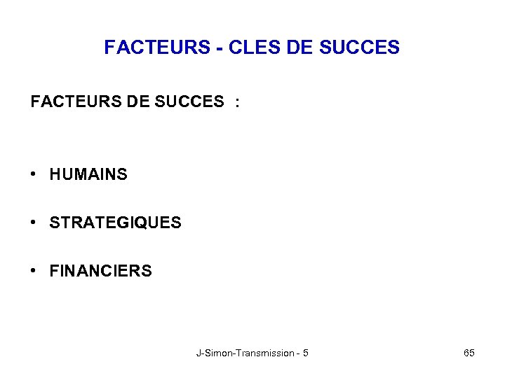 FACTEURS - CLES DE SUCCES FACTEURS DE SUCCES : • HUMAINS • STRATEGIQUES •