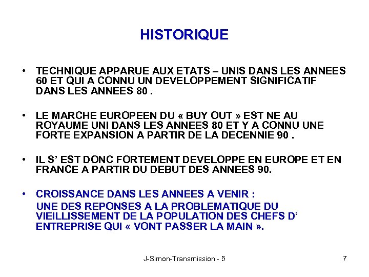 HISTORIQUE • TECHNIQUE APPARUE AUX ETATS – UNIS DANS LES ANNEES 60 ET QUI