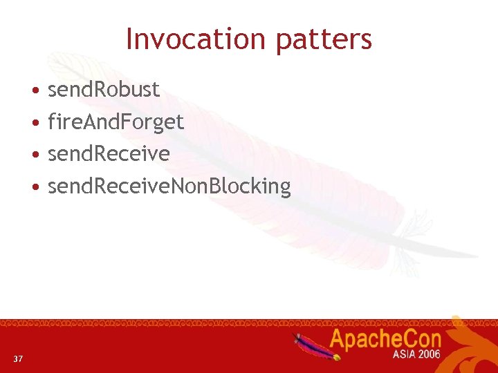 Invocation patters • send. Robust • fire. And. Forget • send. Receive. Non. Blocking