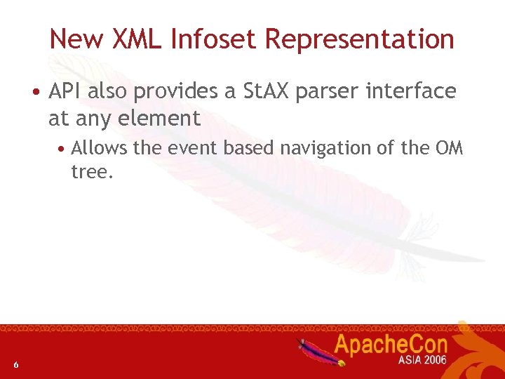 New XML Infoset Representation • API also provides a St. AX parser interface at