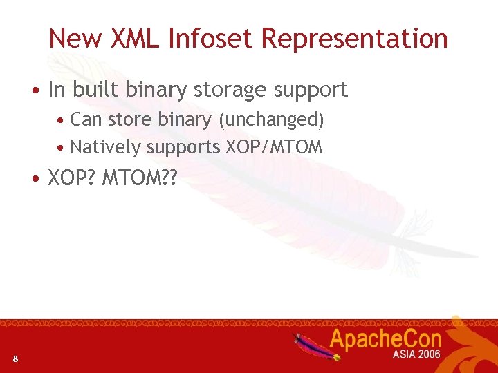 New XML Infoset Representation • In built binary storage support • Can store binary