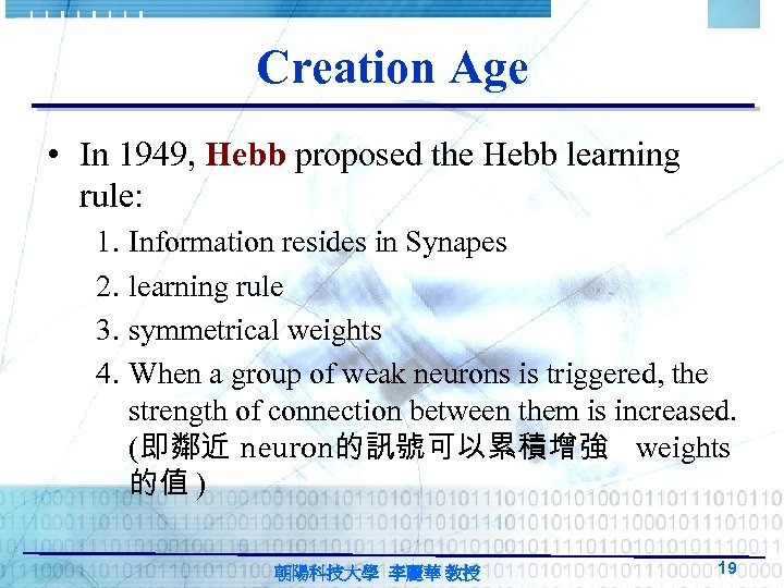 Creation Age • In 1949, Hebb proposed the Hebb learning rule: 1. 2. 3.