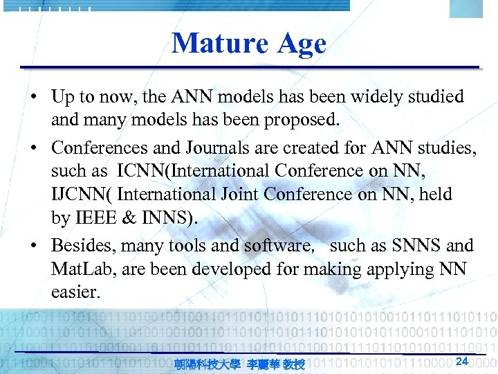 Mature Age • Up to now, the ANN models has been widely studied and