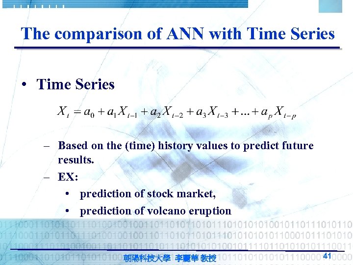 The comparison of ANN with Time Series • Time Series – Based on the
