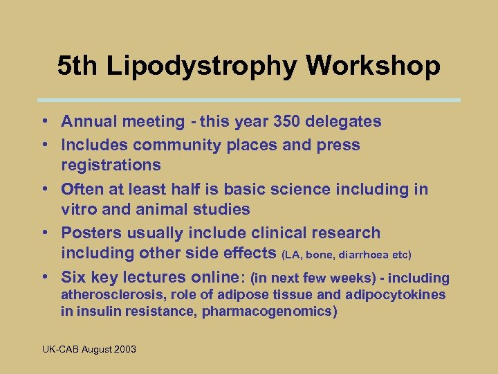 5 th Lipodystrophy Workshop • Annual meeting - this year 350 delegates • Includes