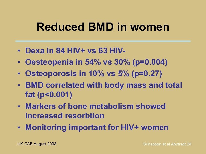 Reduced BMD in women • • Dexa in 84 HIV+ vs 63 HIVOesteopenia in