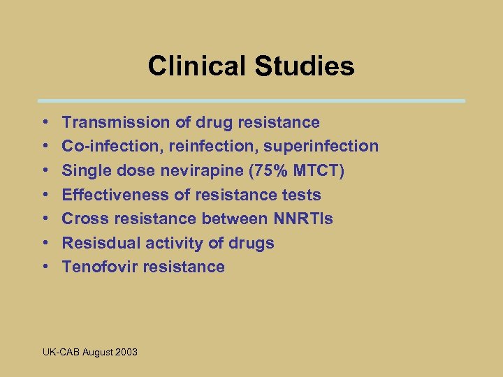 Clinical Studies • • Transmission of drug resistance Co-infection, reinfection, superinfection Single dose nevirapine