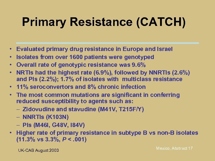 Primary Resistance (CATCH) • • Evaluated primary drug resistance in Europe and Israel Isolates
