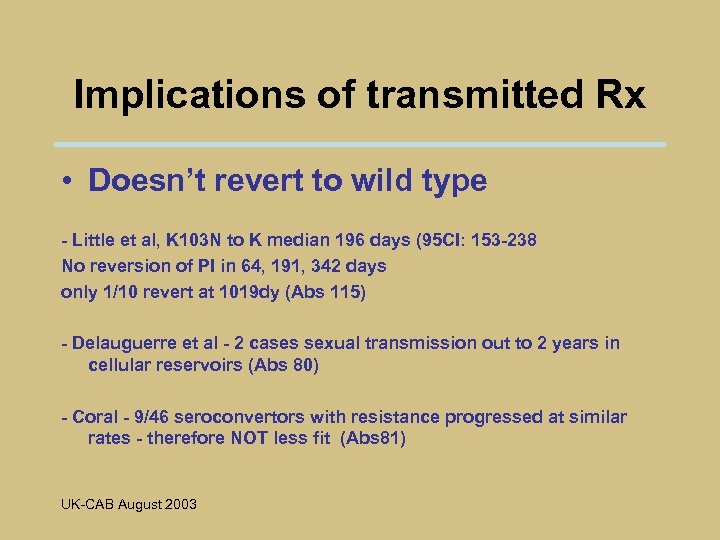 Implications of transmitted Rx • Doesn’t revert to wild type - Little et al,
