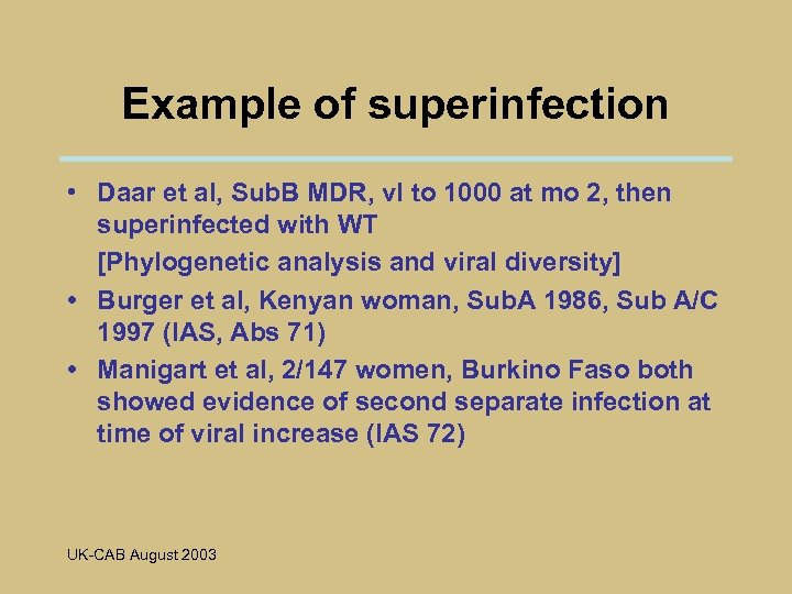 Example of superinfection • Daar et al, Sub. B MDR, vl to 1000 at