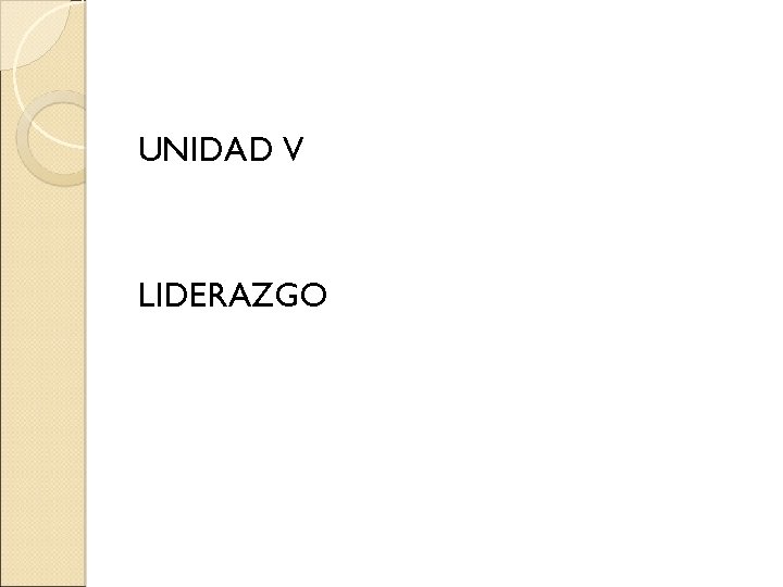 UNIDAD V LIDERAZGO 