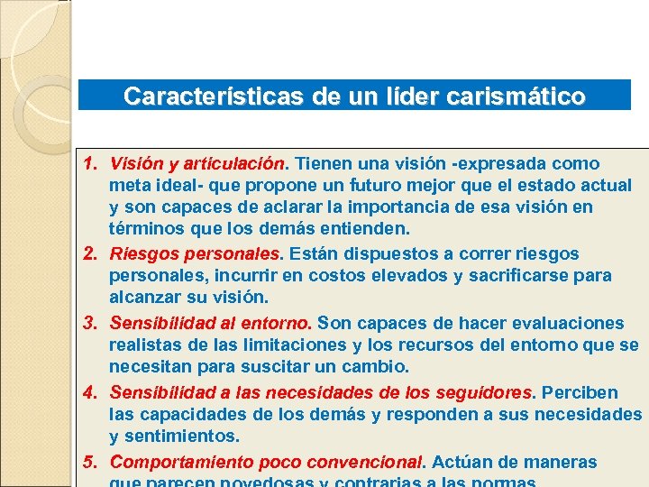 Características de un líder carismático 1. Visión y articulación. Tienen una visión -expresada como