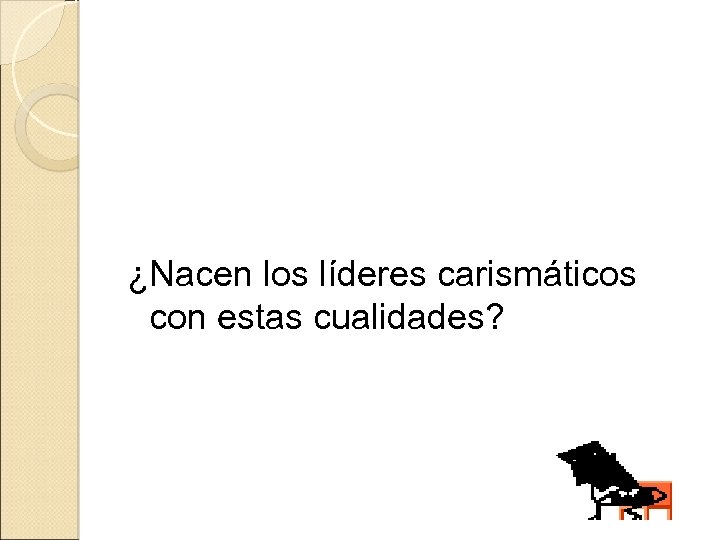 ¿Nacen los líderes carismáticos con estas cualidades? 