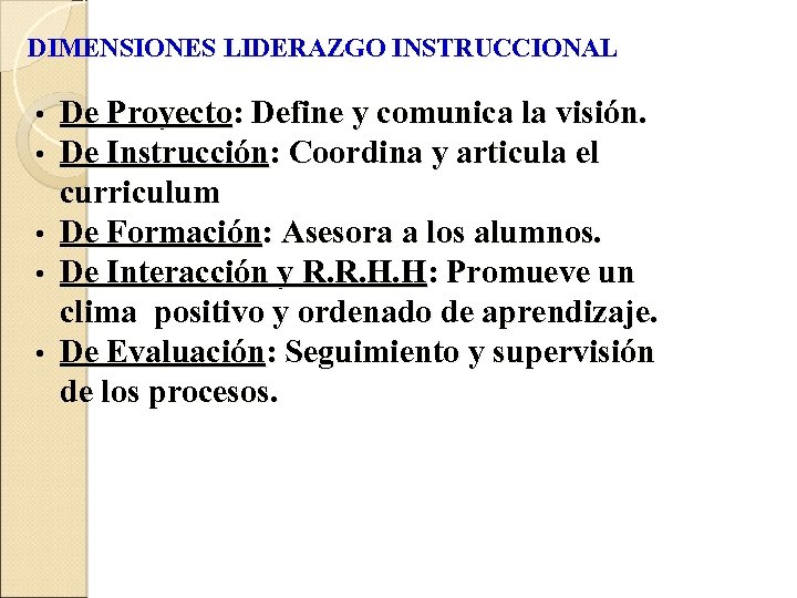 DIMENSIONES LIDERAZGO INSTRUCCIONAL De Proyecto: Define y comunica la visión. De Instrucción: Coordina y